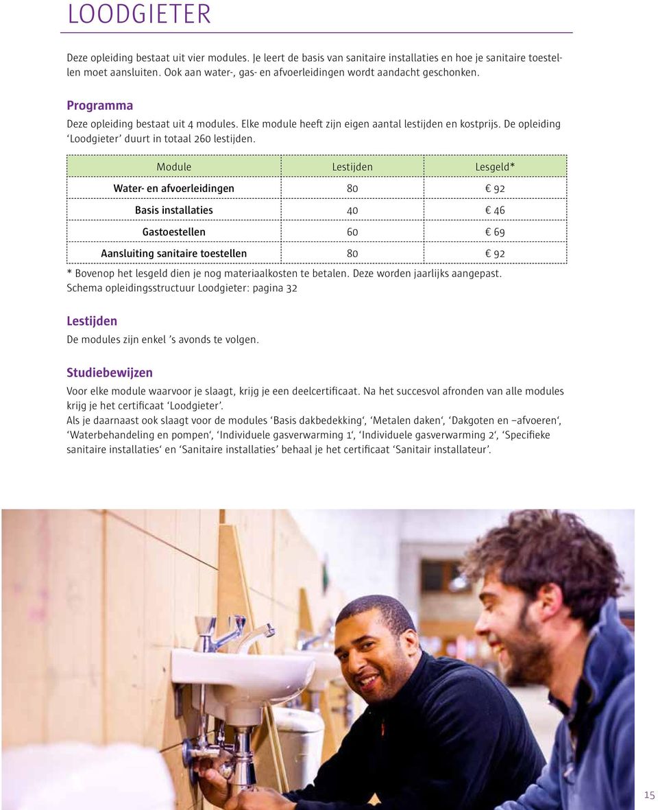 De opleiding Loodgieter duurt in totaal 260 lestijden.