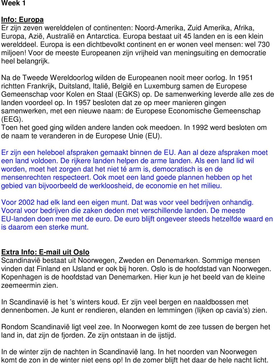 Na de Tweede Wereldoorlog wilden de Europeanen nooit meer oorlog. In 1951 richtten Frankrijk, Duitsland, Italië, België en Luxemburg samen de Europese Gemeenschap voor Kolen en Staal (EGKS) op.