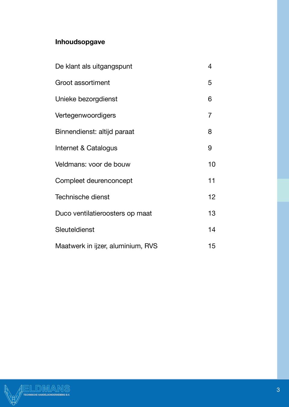Catalogus 9 Veldmans: voor de bouw 10 Compleet deurenconcept 11 Technische
