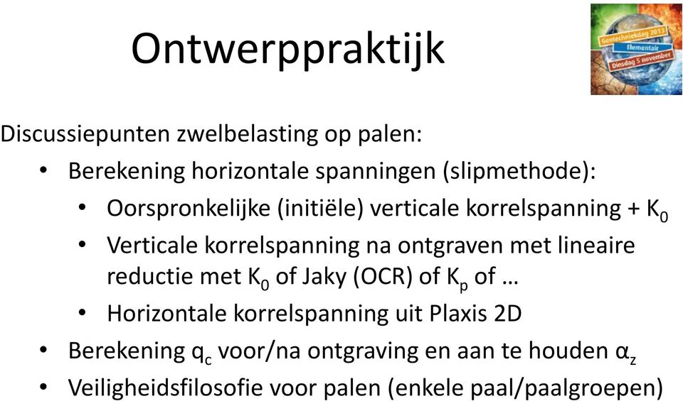 ontgraven met lineaire reductie met K 0 of Jaky (OCR) of K p of Horizontale korrelspanning uit Plaxis