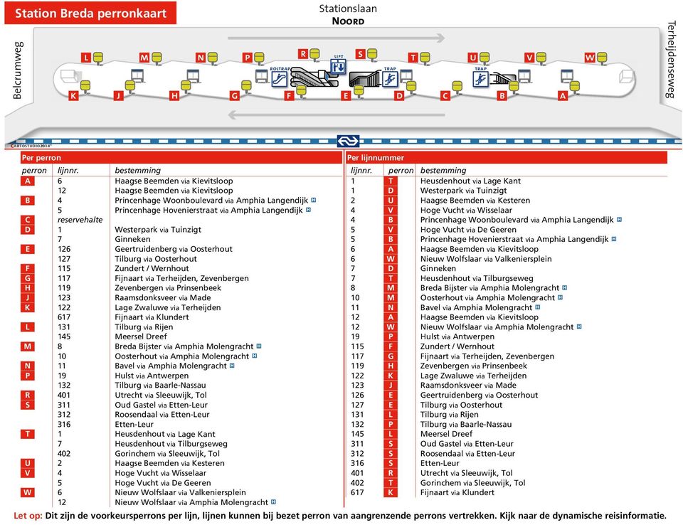perron bestemming A 6 Haagse Beemden via Kievitsloop T Heusdenhout via Lage Kant 2 Haagse Beemden via Kievitsloop D Westerpark via Tuinzigt B Princenhage Woonboulevard via Amphia Langendijk 2 U