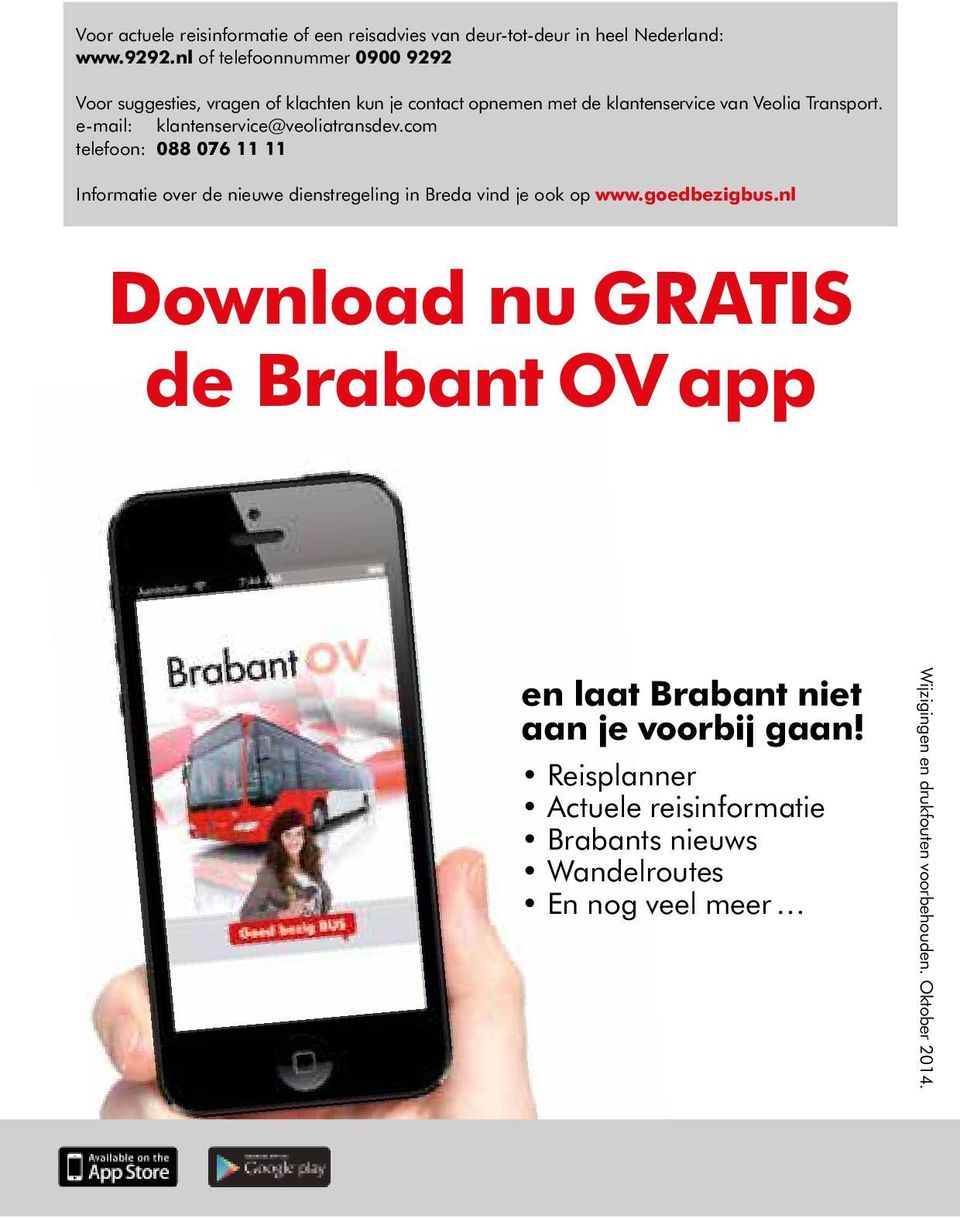 e-mail: klantenservice@veoliatransdev.com telefoon: 088 076 Informatie over de nieuwe dienstregeling in Breda vind je ook op www.goedbezigbus.