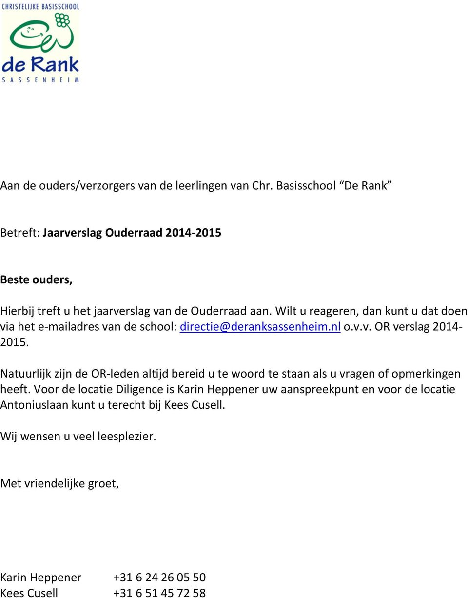 Wilt u reageren, dan kunt u dat doen via het e-mailadres van de school: directie@deranksassenheim.nl o.v.v. OR verslag 2014-2015.