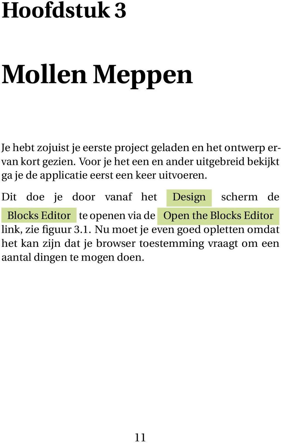 Dit doe je door vanaf het Design scherm de Blocks Editor te openen via de Open the Blocks Editor link, zie