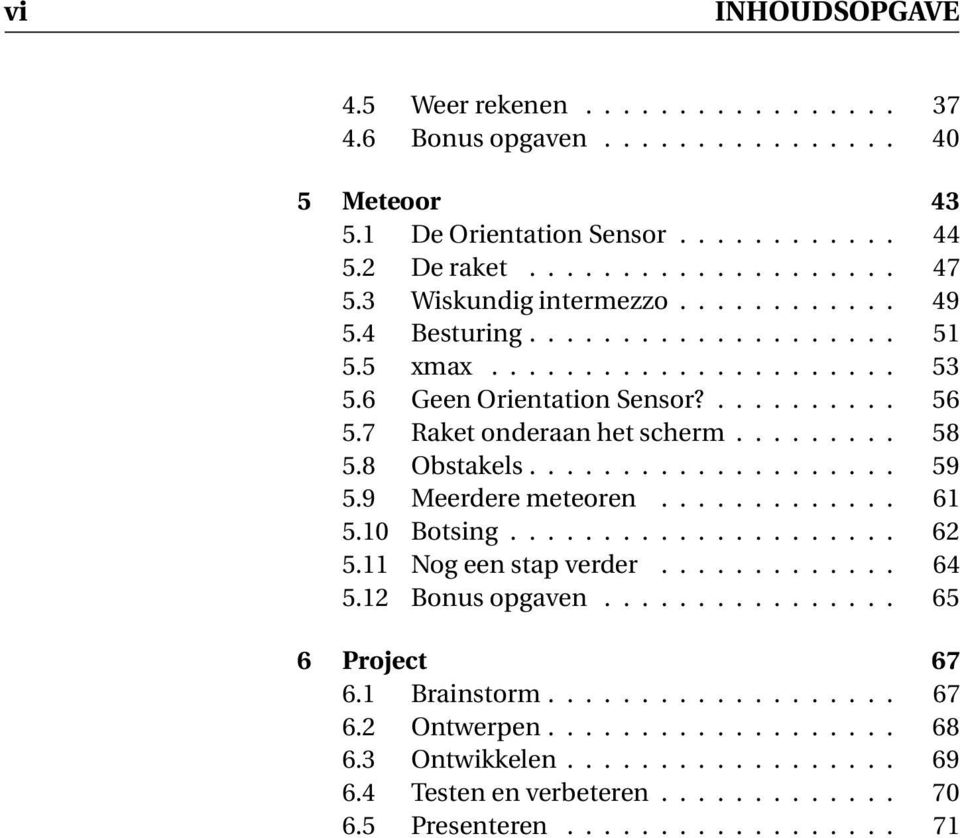........ 58 5.8 Obstakels.................... 59 5.9 Meerdere meteoren... 61 5.10 Botsing..................... 62 5.11 Nog een stap verder... 64 5.12 Bonus opgaven.