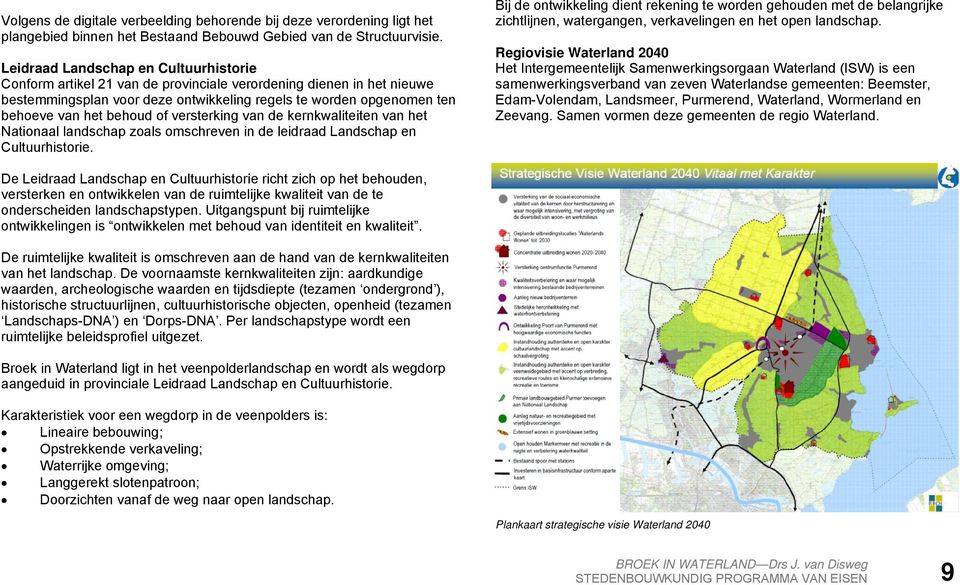 behoud of versterking van de kernkwaliteiten van het Nationaal landschap zoals omschreven in de leidraad Landschap en Cultuurhistorie.