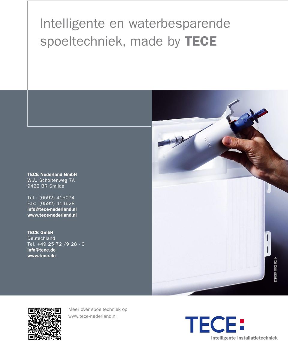 nl www.tece-nederland.nl TECE GmbH Deutschland Tel. +49 25 72 /9 28-0 info@tece.de www.tece.de DS030 002 62 b Meer over spoeltechniek op www.