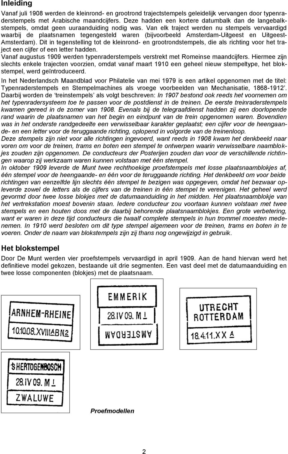 Van elk traject werden nu stempels vervaardigd waarbij de plaatsnamen tegengesteld waren (bijvoorbeeld Amsterdam-Uitgeest en Uitgeest- Amsterdam).