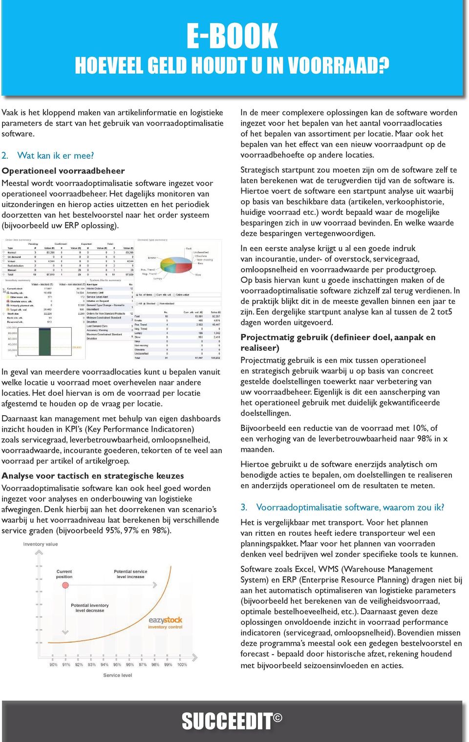 Het dagelijks monitoren van uitzonderingen en hierop acties uitzetten en het periodiek doorzetten van het bestelvoorstel naar het order systeem (bijvoorbeeld uw ERP oplossing).