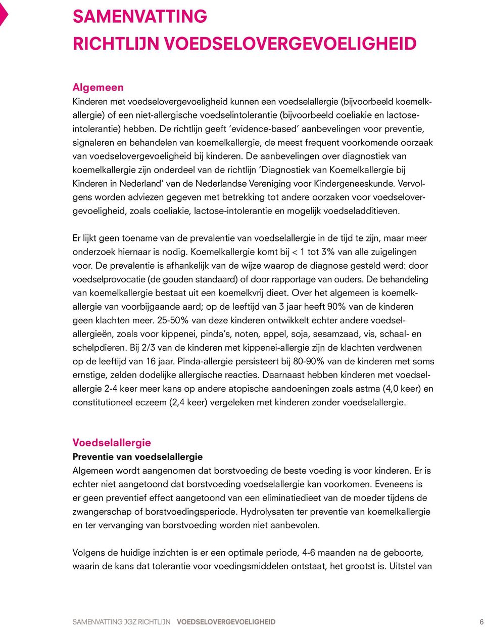 De richtlijn geeft evidence-based aanbevelingen voor preventie, signaleren en behandelen van koemelkallergie, de meest frequent voorkomende oorzaak van voedselovergevoeligheid bij kinderen.