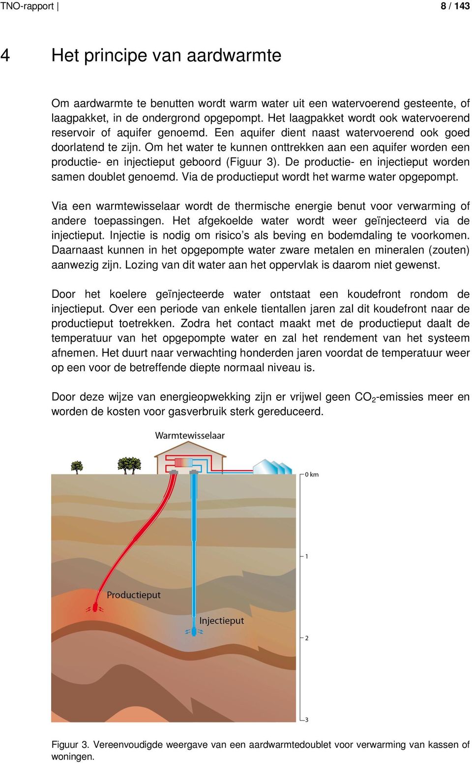 Om het water te kunnen onttrekken aan een aquifer worden een productie- en injectieput geboord (Figuur 3). De productie- en injectieput worden samen doublet genoemd.