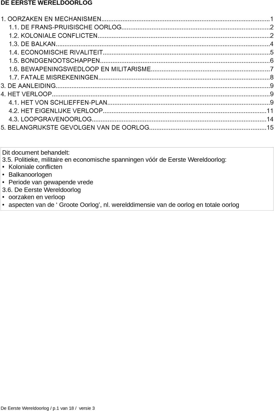 ..14 5. BELANGRIJKSTE GEVOLGEN VAN DE OORLOG...15 3.5. Politieke, militaire en economische spanningen vóór de Eerste Wereldoorlog: Koloniale conflicten Balkanoorlogen Periode van gewapende vrede 3.