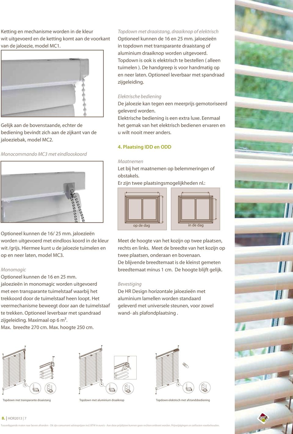 Monocommando MC3 met eindlooskoord Topdown met draaistang, draaiknop of elektrisch Optioneel kunnen de 16 en 25 mm.