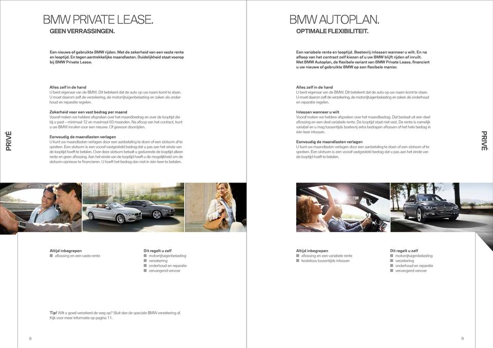 Met BMW Autoplan, de flexibele variant van BMW Private Lease, financiert u uw nieuwe of gebruikte BMW op een flexibele manier. Alles zelf in de hand U bent eigenaar van de BMW.