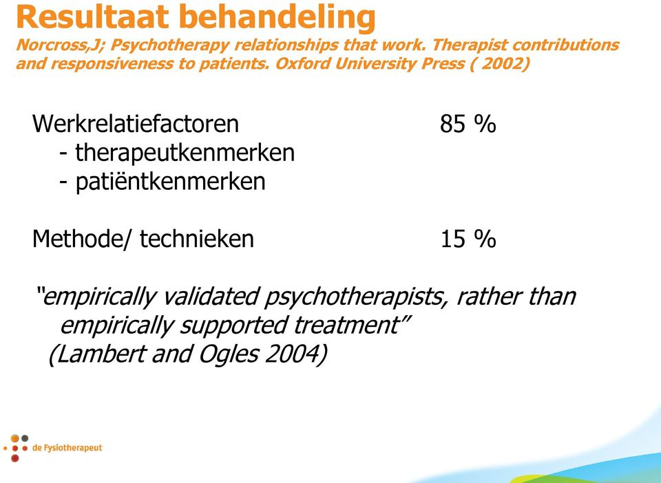 Oxford University Press ( 2002) Werkrelatiefactoren 85 % - therapeutkenmerken -