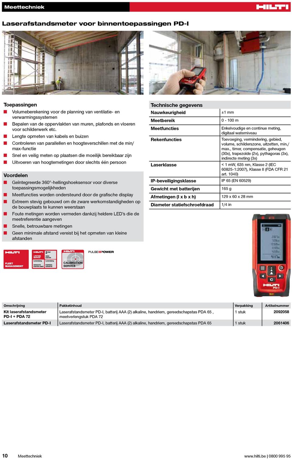 hoogtemetingen door slechts één persoon Geïntegreerde 360 -hellingshoeksensor voor diverse toepassingsmogelijkheden Meetfuncties worden ondersteund door de grafische display Extreem stevig gebouwd om