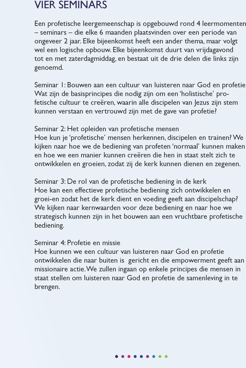 Seminar 1: Bouwen aan een cultuur van luisteren naar God en profetie Wat zijn de basisprincipes die nodig zijn om een holistische profetische cultuur te creëren, waarin alle discipelen van Jezus zijn