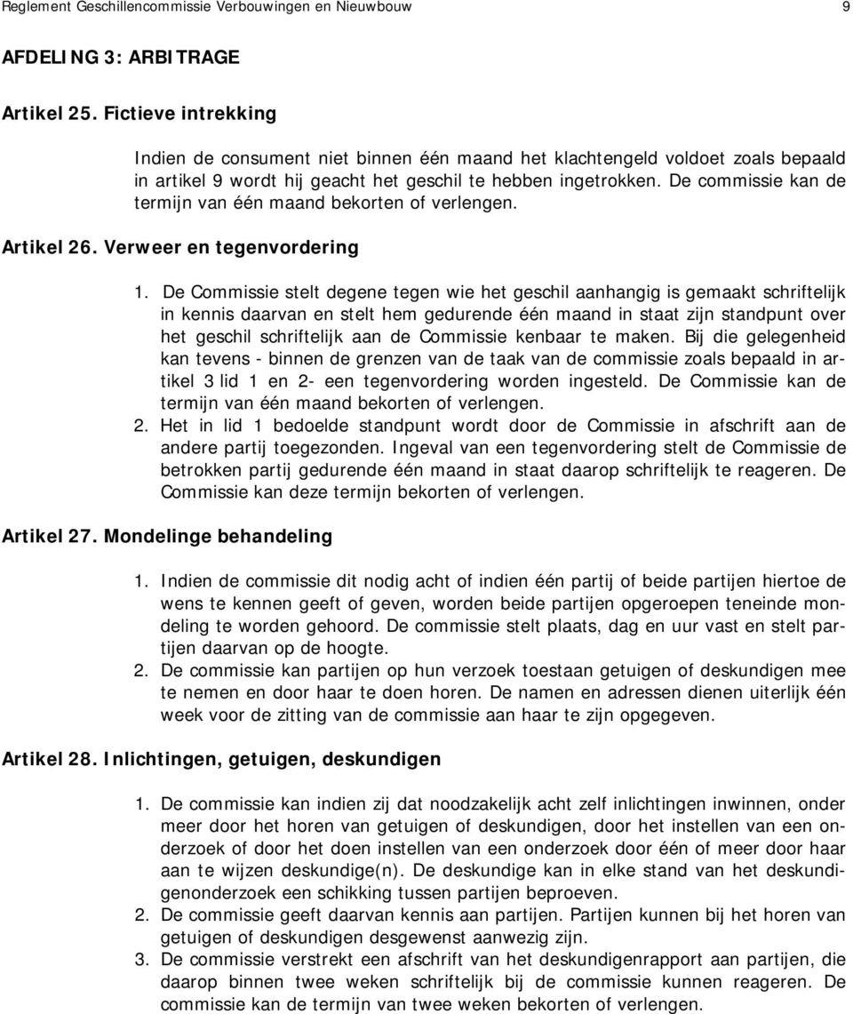 De commissie kan de termijn van één maand bekorten of verlengen. Artikel 26. Verweer en tegenvordering 1.