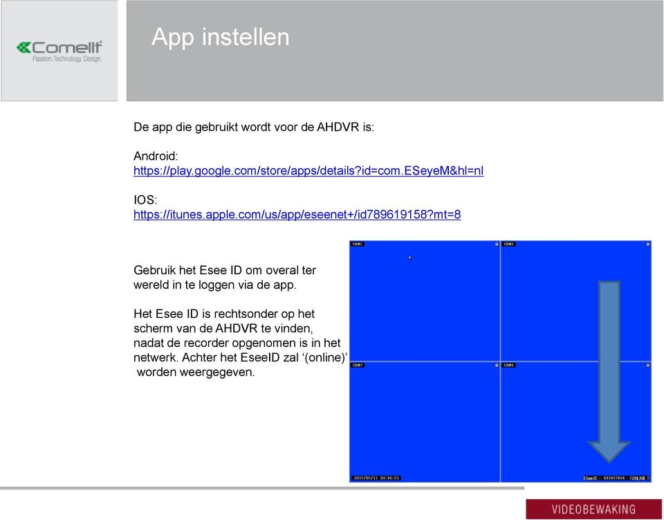 mt=8 Gebruik het Esee ID om overal ter wereld in te loggen via de app.