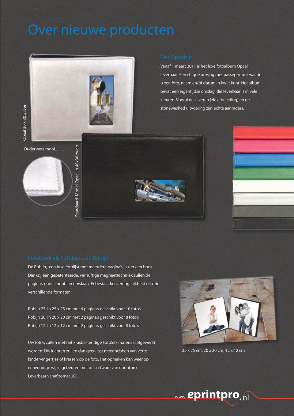.. Standaard Model Opaal in 40x30 zwart Fotoboek als Fotolijst... de Robijn De Robijn, een luxe fotolijst met meerdere pagina s, is net een boek.
