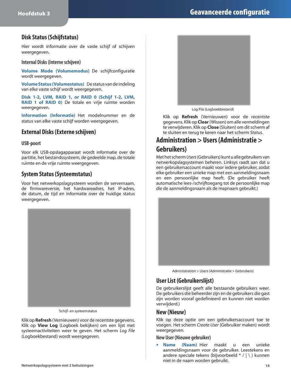 Disk 1-2, LVM, RAID 1, or RAID 0 (Schijf 1-2, LVM, RAID 1 of RAID 0) De totale en vrije ruimte worden weergegeven.