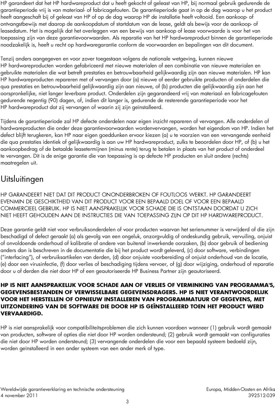 Een aankoop- of ontvangstbewijs met daarop de aankoopdatum of startdatum van de lease, geldt als bewijs voor de aankoop- of leasedatum.