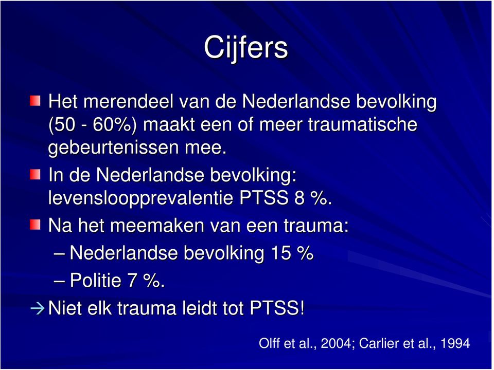 In de Nederlandse bevolking: levensloopprevalentie PTSS 8 %.