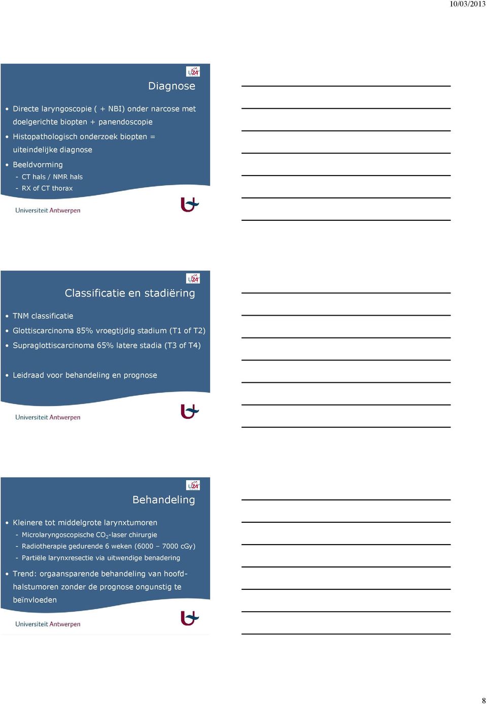 stadia (T3 of T4) Leidraad voor behandeling en prognose 23 Behandeling Kleinere tot middelgrote larynxtumoren - Microlaryngoscopische CO 2 -laser chirurgie - Radiotherapie