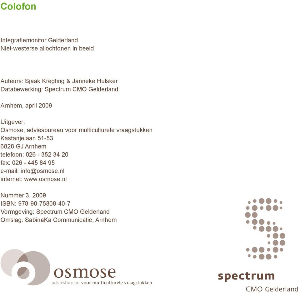 multiculturele vraagstukken Kastanjelaan 5-5 688 GJ Arnhem telefoon: 6-5 4 fax: 6-445 84 95 e-mail: info@osmose.