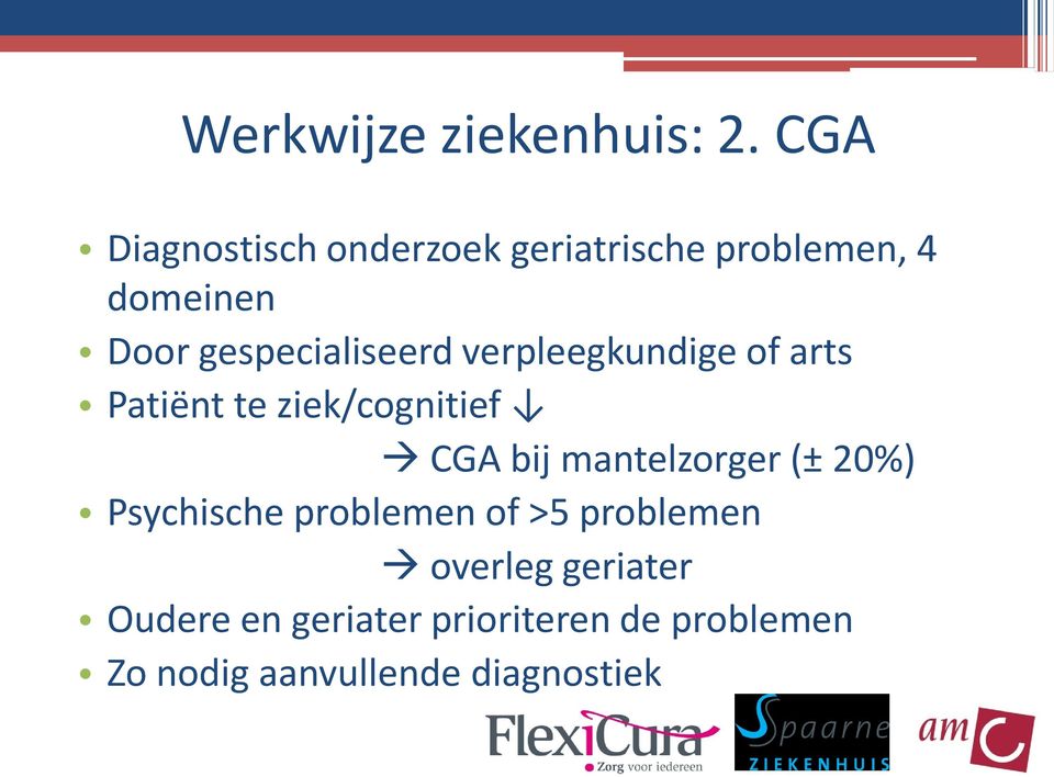 gespecialiseerd verpleegkundige of arts Patiënt te ziek/cognitief CGA bij