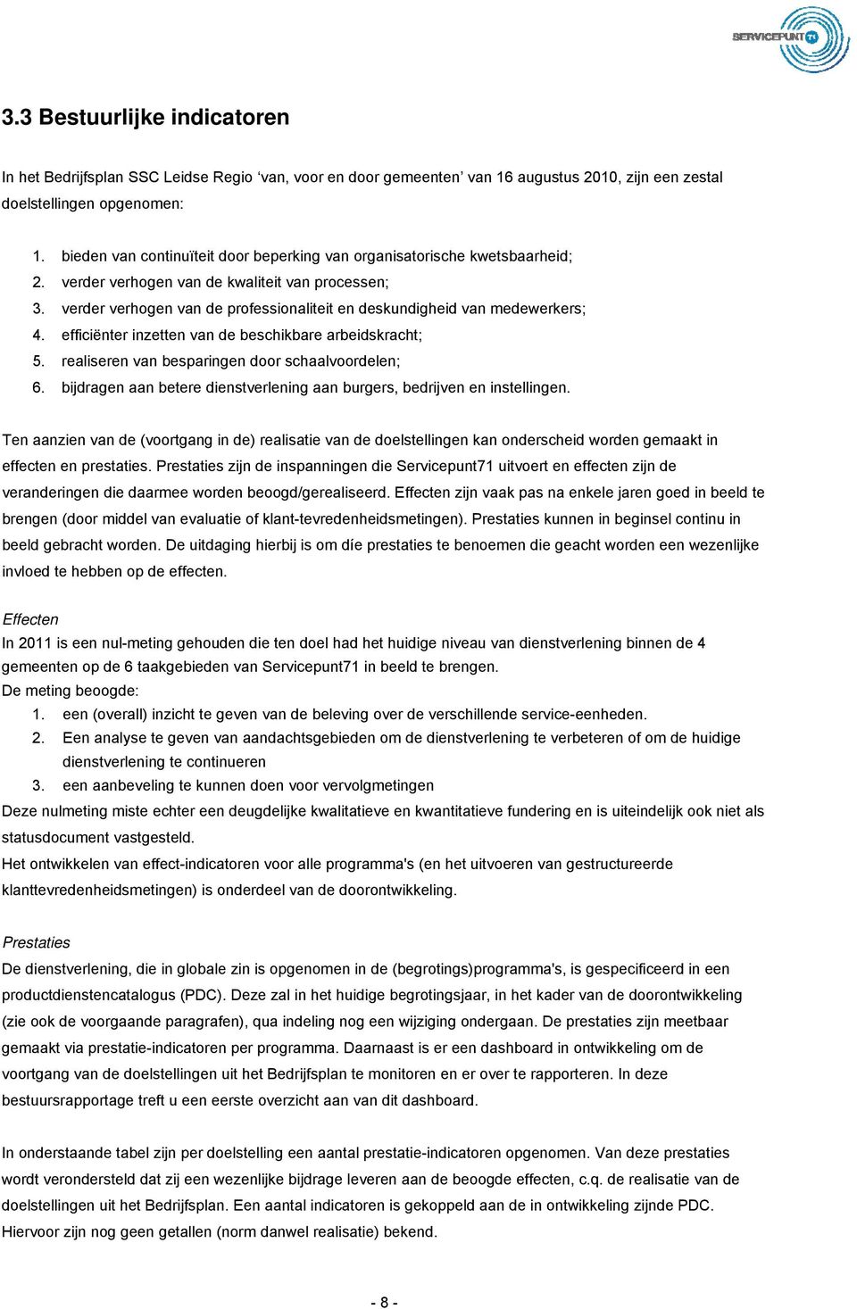 verder verhogen van de professionaliteit en deskundigheid van medewerkers; 4. efficiënter inzetten van de beschikbare arbeidskracht; 5. realiseren van besparingen door schaalvoordelen; 6.