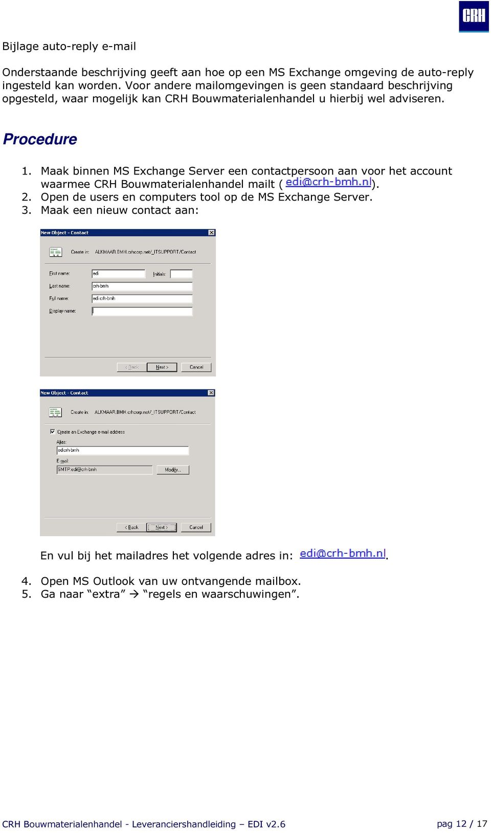 Maak binnen MS Exchange Server een contactpersoon aan voor het account waarmee CRH Bouwmaterialenhandel mailt ( ). 2. Open de users en computers tool op de MS Exchange Server.