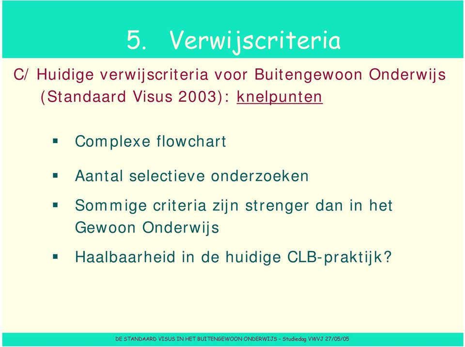 Aantal selectieve onderzoeken Sommige criteria zijn strenger dan