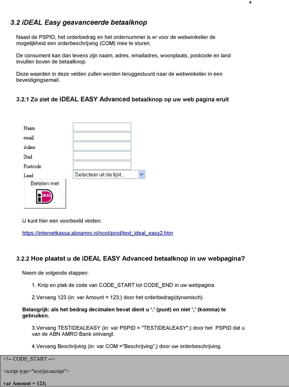 Deze waarden in deze velden zullen worden teruggestuurd naar de webwinkelier in een bevestigingsemail. 3.2.