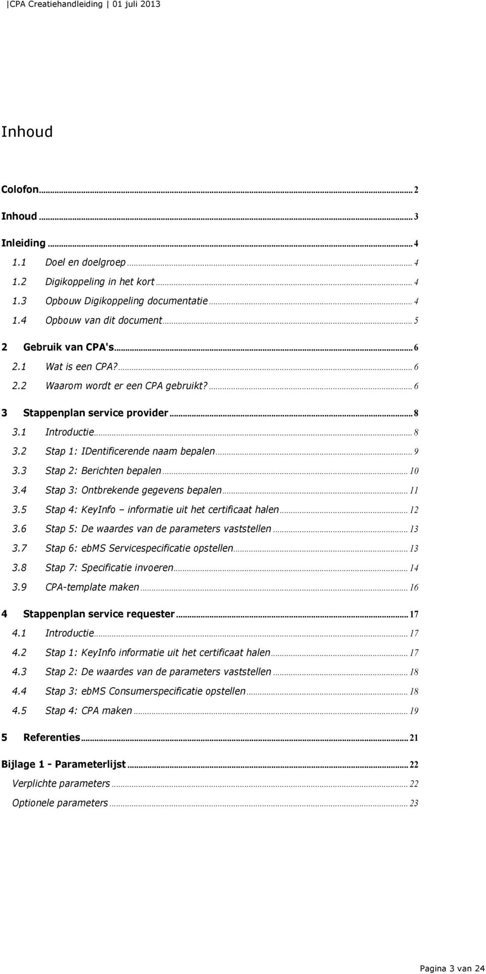 .. 9 3.3 Stap 2: Berichten bepalen... 10 3.4 Stap 3: Ontbrekende gegevens bepalen... 11 3.5 Stap 4: KeyInfo informatie uit het certificaat halen... 12 3.