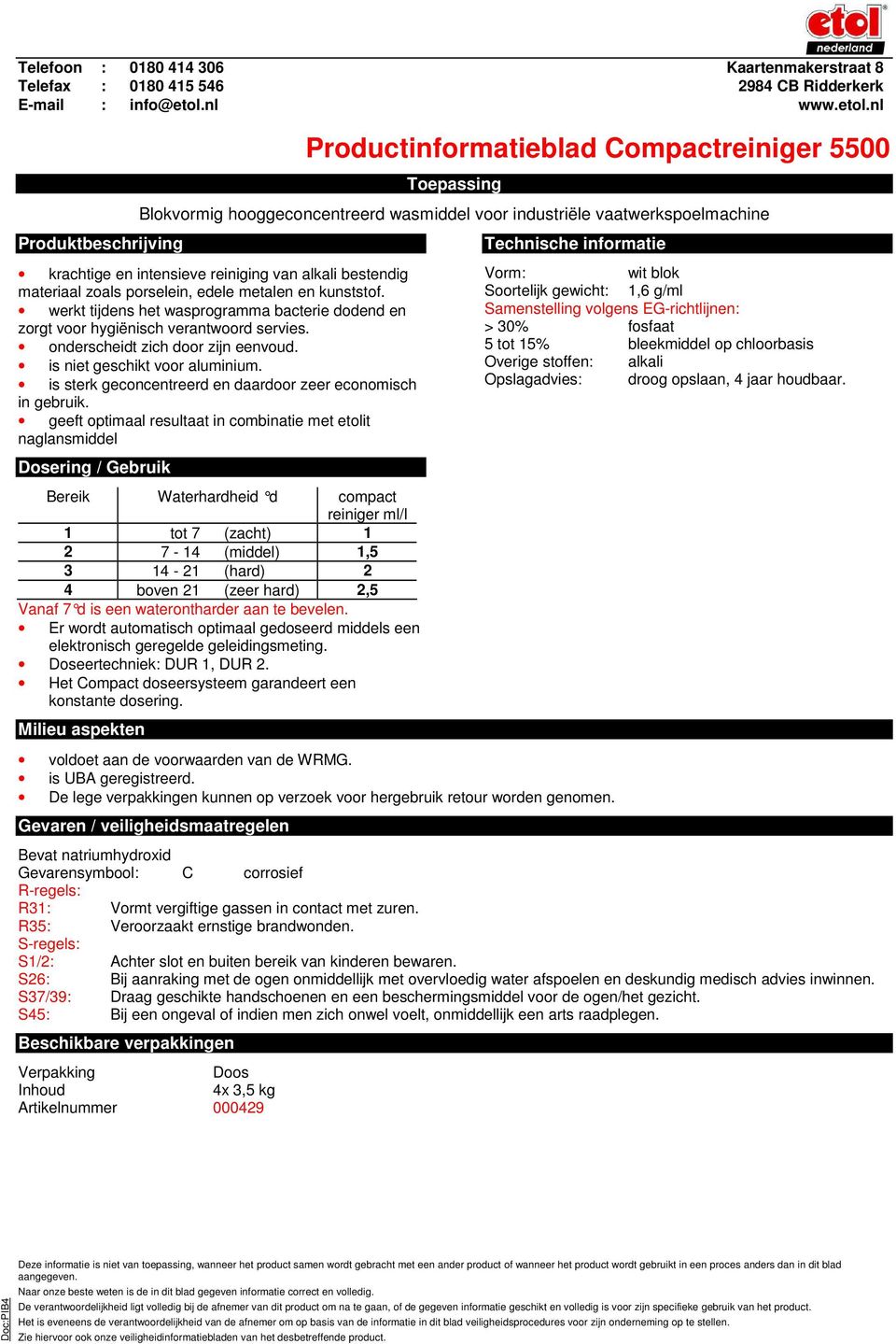 geeft optimaal resultaat in combinatie met etolit naglansmiddel Vanaf 7 d is een waterontharder aan te bevelen.