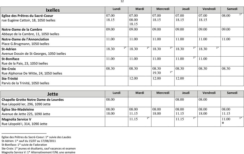 Trinité, 1050 Ixelles Église Ste-Madeleine Avenue de Jette 225, 1090 Jette Magnolia Service V Rue Léopold I, 314, 1090 Jette Ixelles Lundi Mardi Mercredi Jeudi Vendredi Samedi 07.00 07.00 07.00 07.00 08.