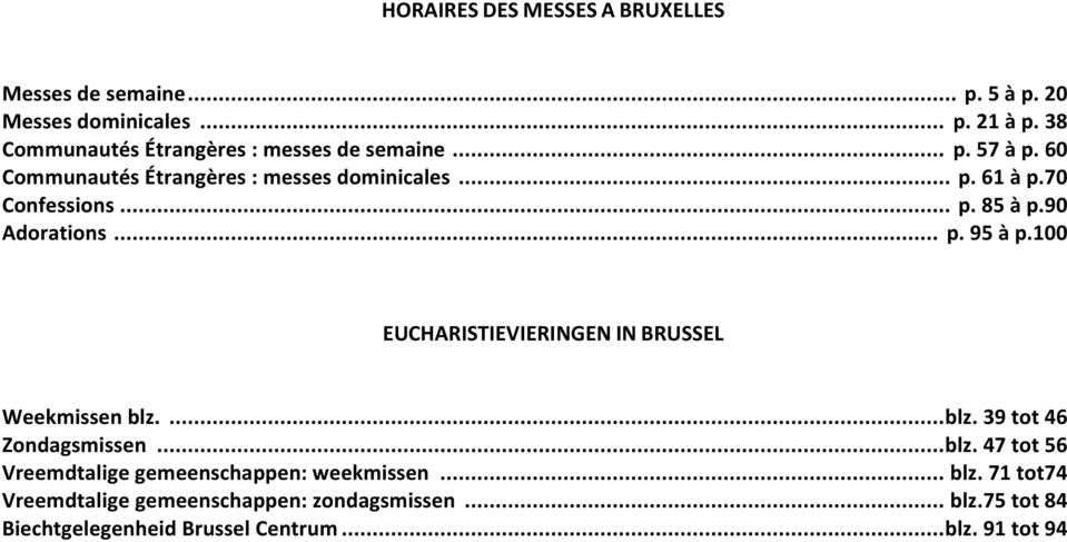 .. p. 85 à p.90 Adorations... p. 95 à p.100 EUCHARISTIEVIERINGEN IN BRUSSEL Weekmissen blz.