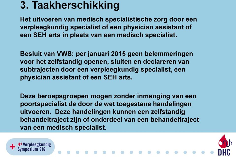 Besluit van VWS: per januari 2015 geen belemmeringen voor het zelfstandig openen, sluiten en declareren van subtrajecten door een verpleegkundig