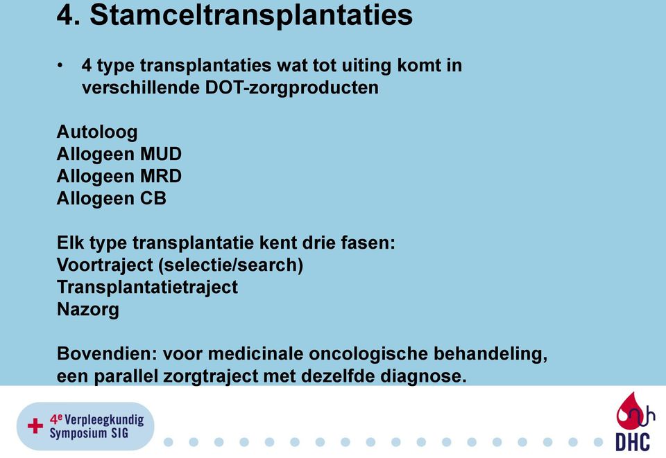 transplantatie kent drie fasen: Voortraject (selectie/search) Transplantatietraject