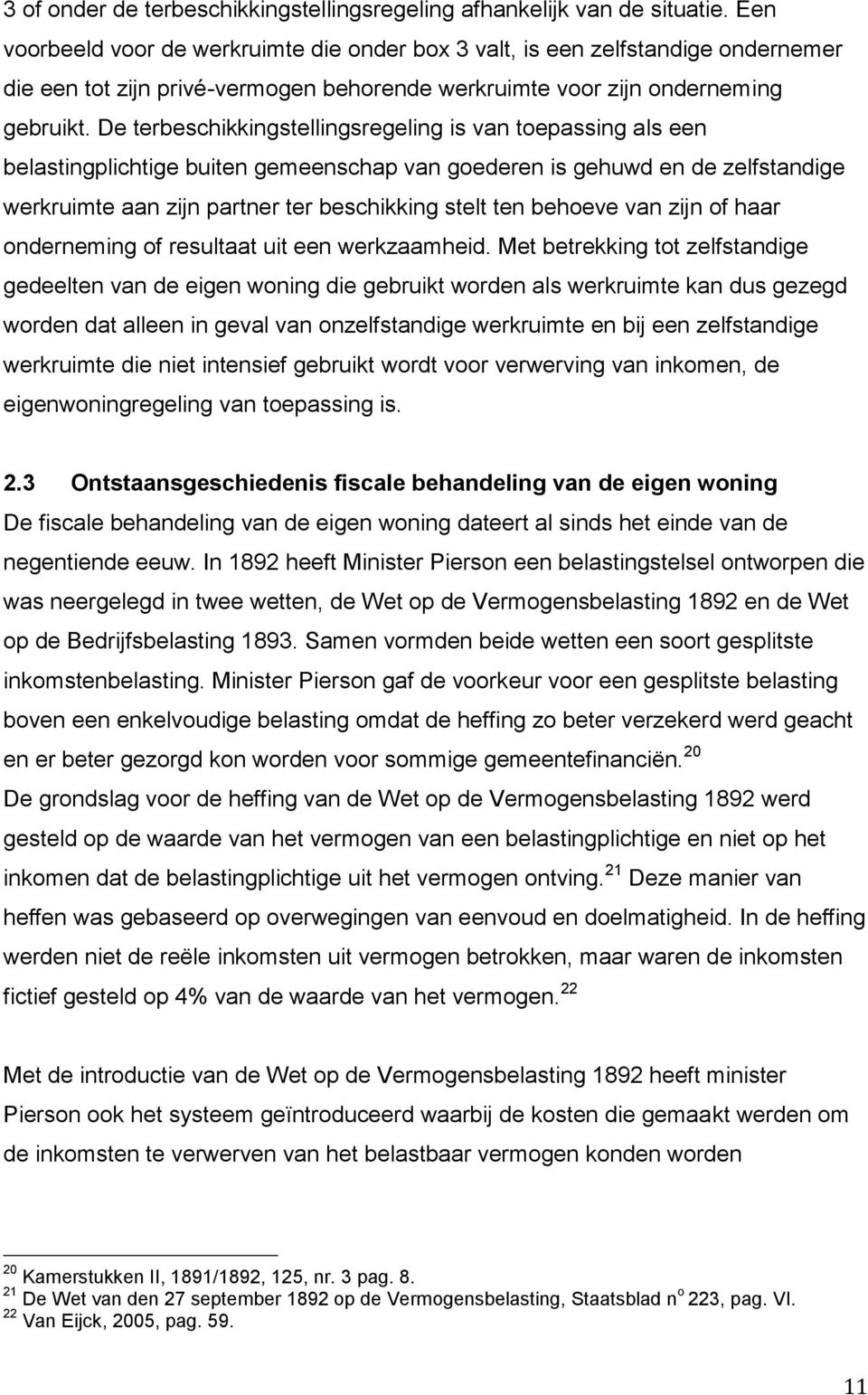 De terbeschikkingstellingsregeling is van toepassing als een belastingplichtige buiten gemeenschap van goederen is gehuwd en de zelfstandige werkruimte aan zijn partner ter beschikking stelt ten