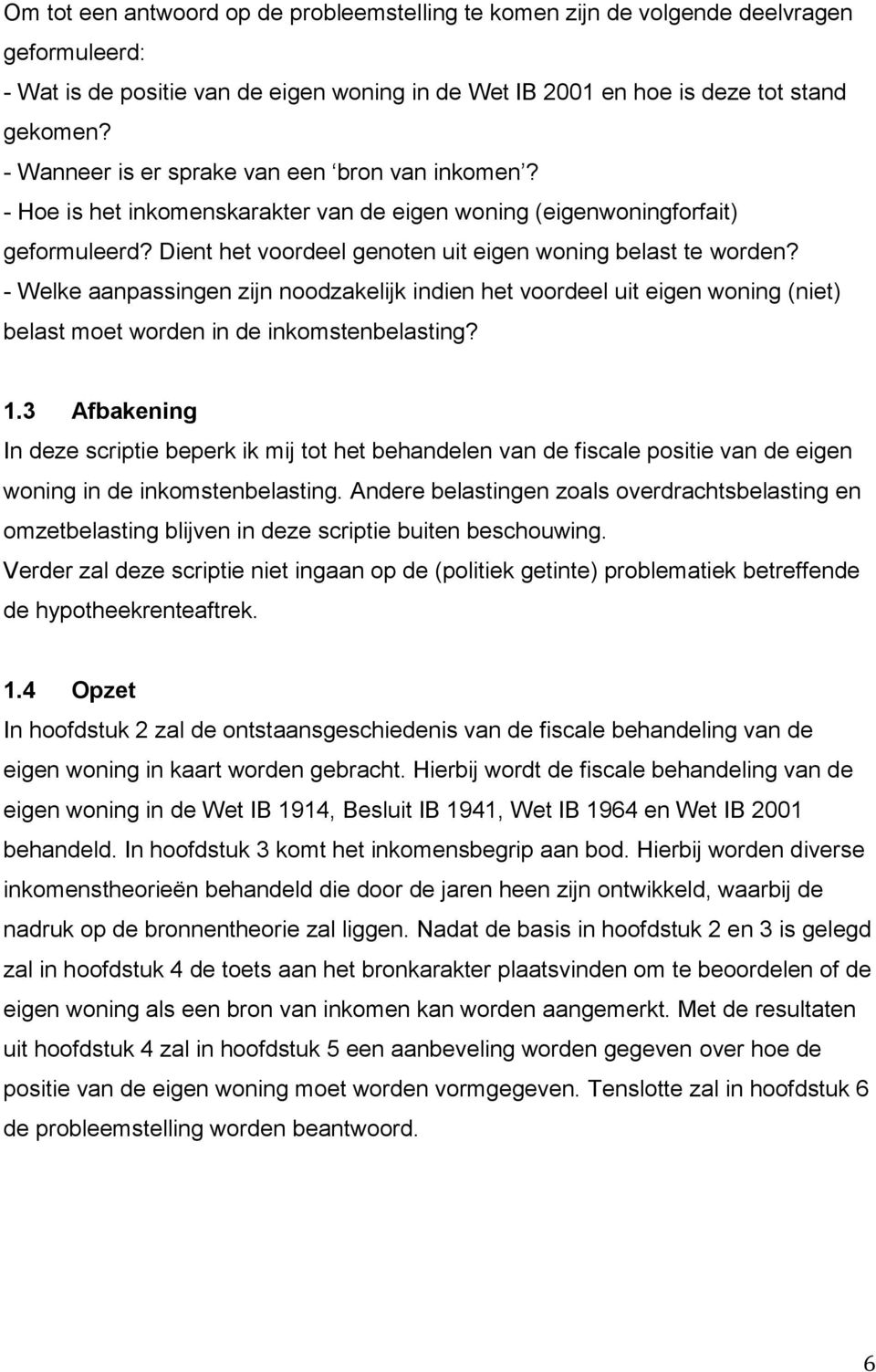 - Welke aanpassingen zijn noodzakelijk indien het voordeel uit eigen woning (niet) belast moet worden in de inkomstenbelasting? 1.