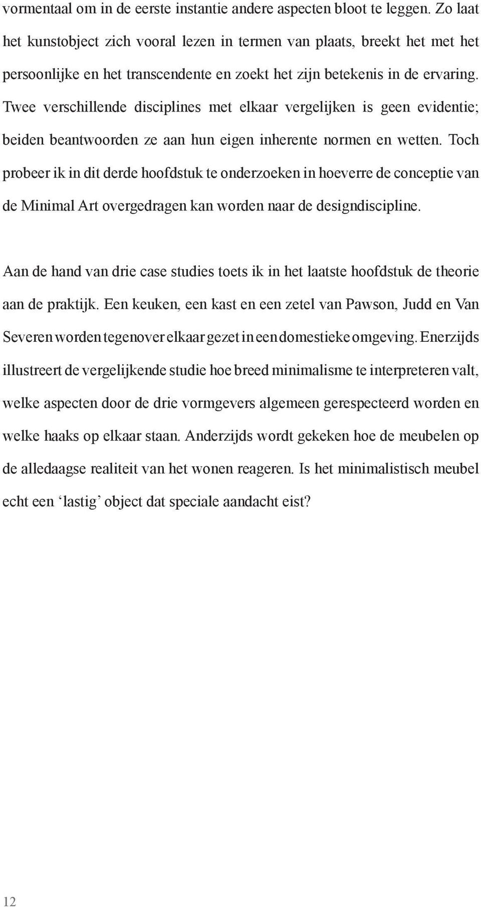 Twee verschillende disciplines met elkaar vergelijken is geen evidentie; beiden beantwoorden ze aan hun eigen inherente normen en wetten.