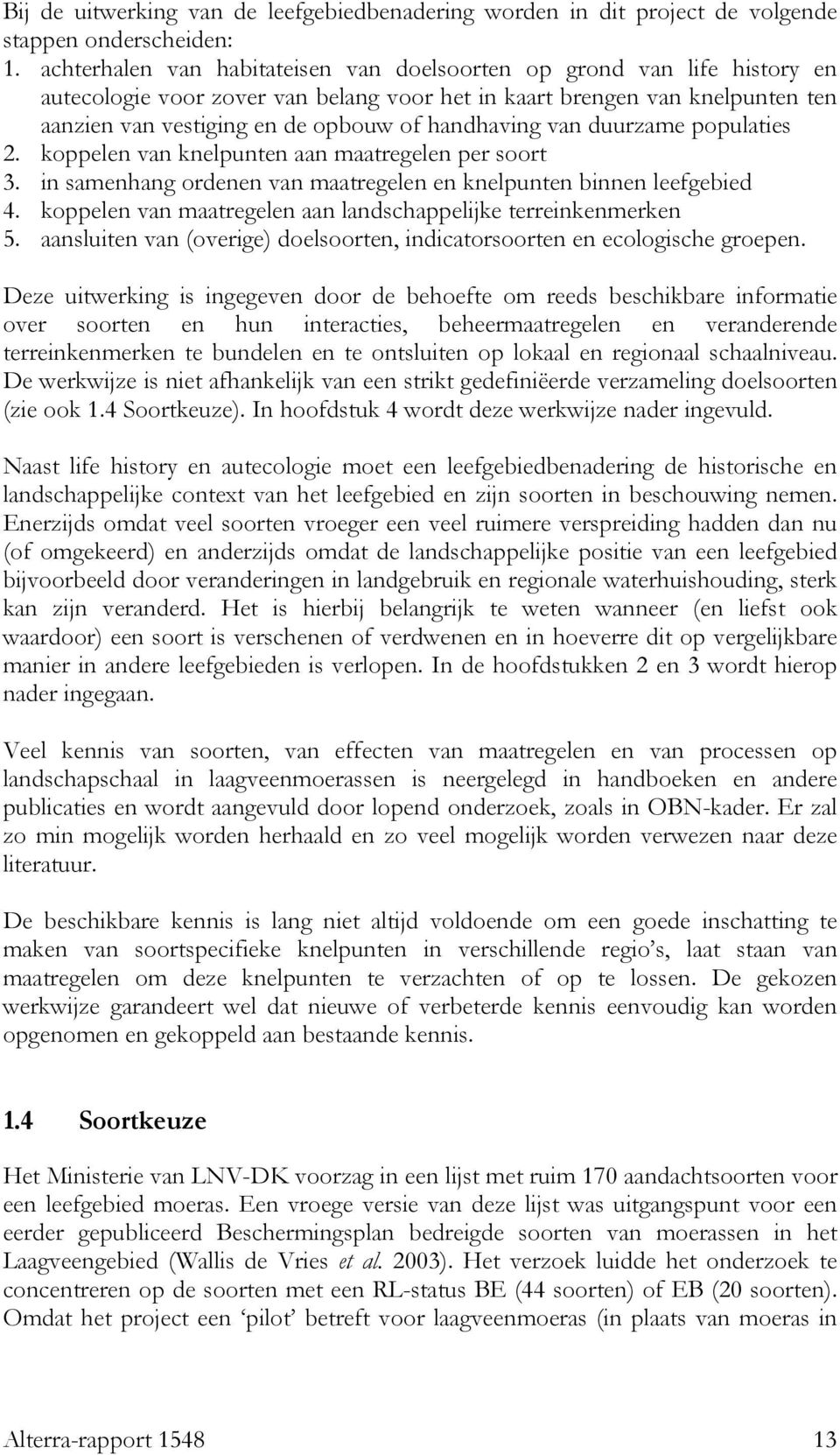 handhaving van duurzame populaties 2. koppelen van knelpunten aan maatregelen per soort 3. in samenhang ordenen van maatregelen en knelpunten binnen leefgebied 4.