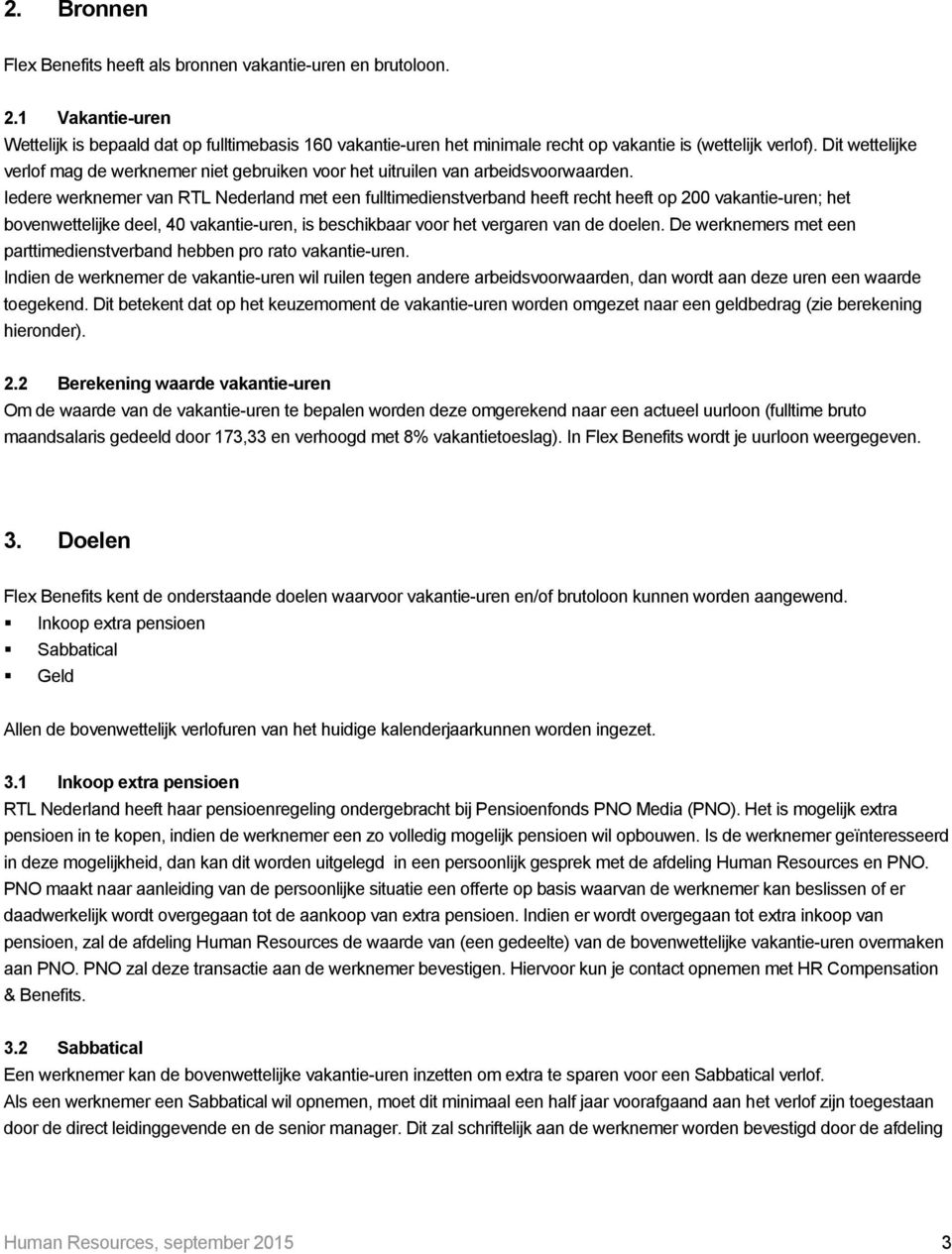 Dit wettelijke verlof mag de werknemer niet gebruiken voor het uitruilen van arbeidsvoorwaarden.