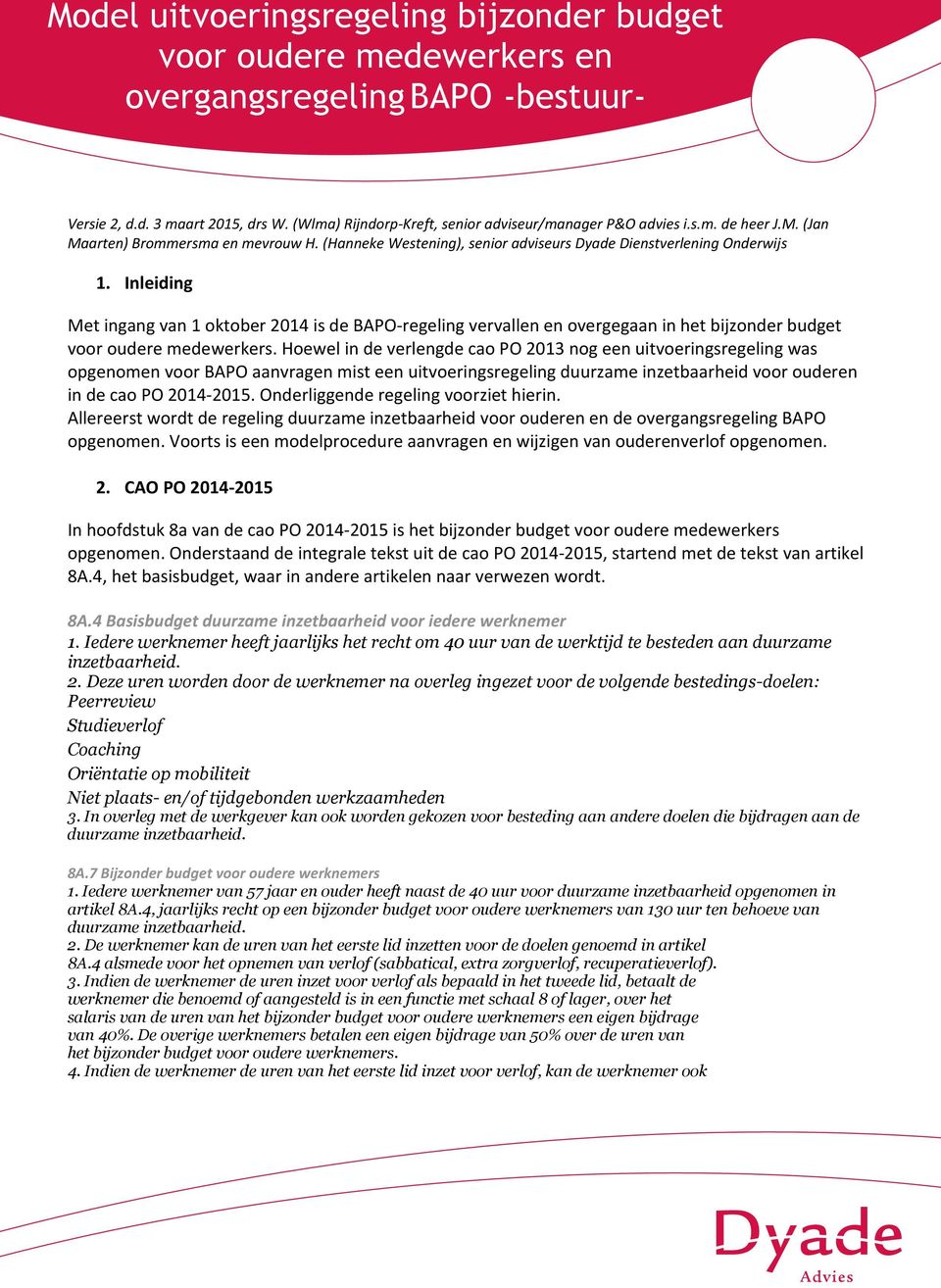 Inleiding Met ingang van 1 oktober 2014 is de BAPO-regeling vervallen en overgegaan in het bijzonder budget voor oudere medewerkers.