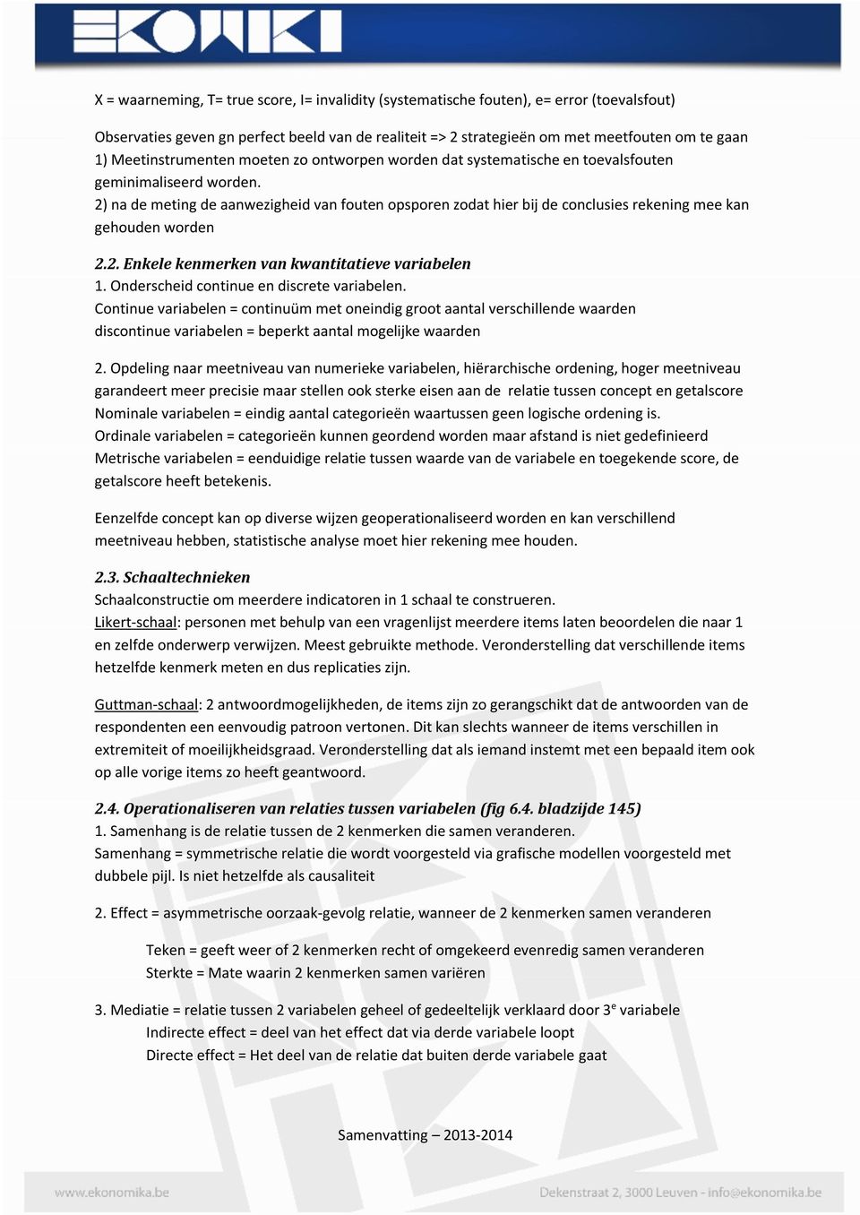 2) na de meting de aanwezigheid van fouten opsporen zodat hier bij de conclusies rekening mee kan gehouden worden 2.2. Enkele kenmerken van kwantitatieve variabelen 1.