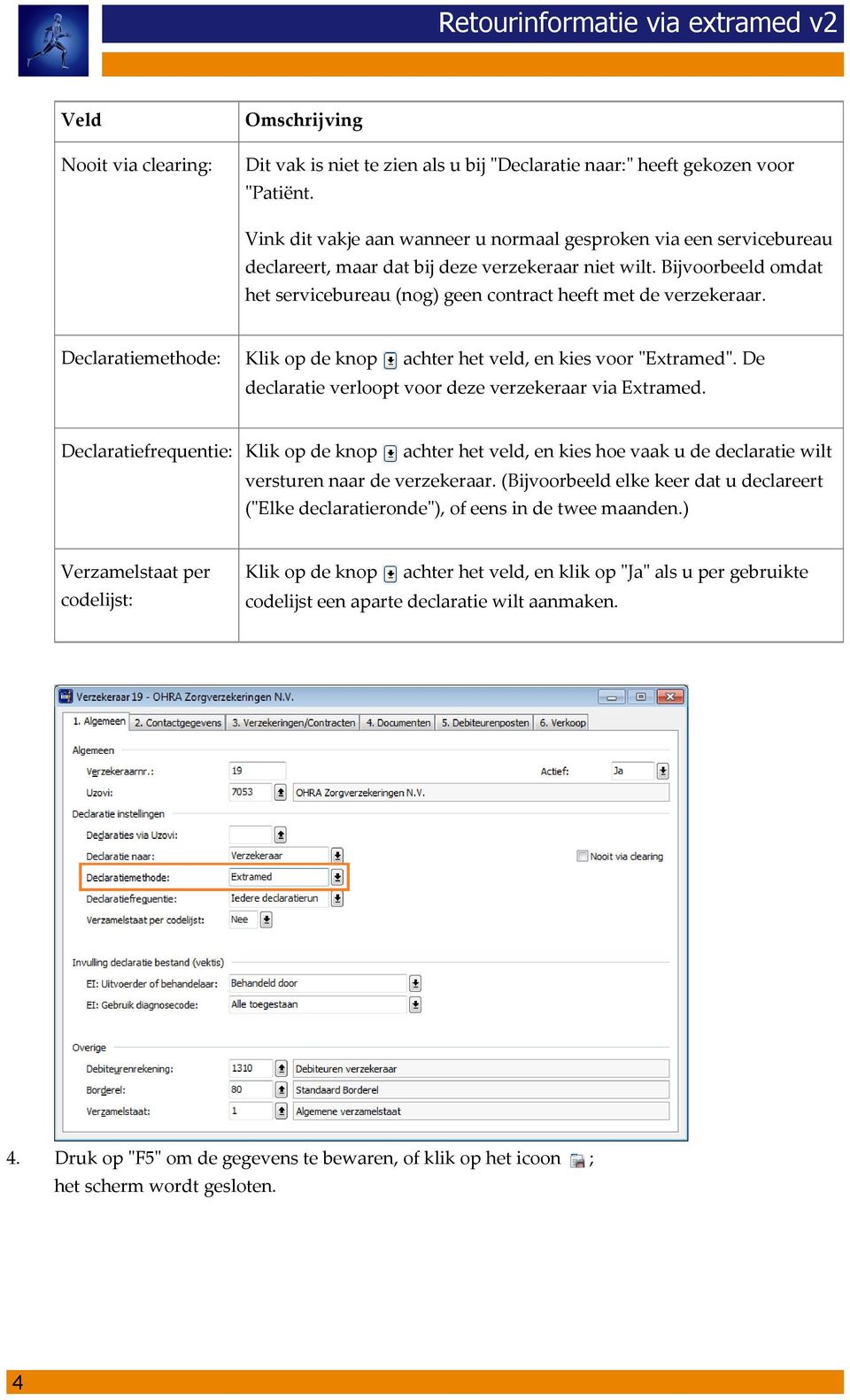 Bijvoorbeeld omdat het servicebureau (nog) geen contract heeft met de verzekeraar. Declaratiemethode: Klik op de knop achter het veld, en kies voor "Extramed".