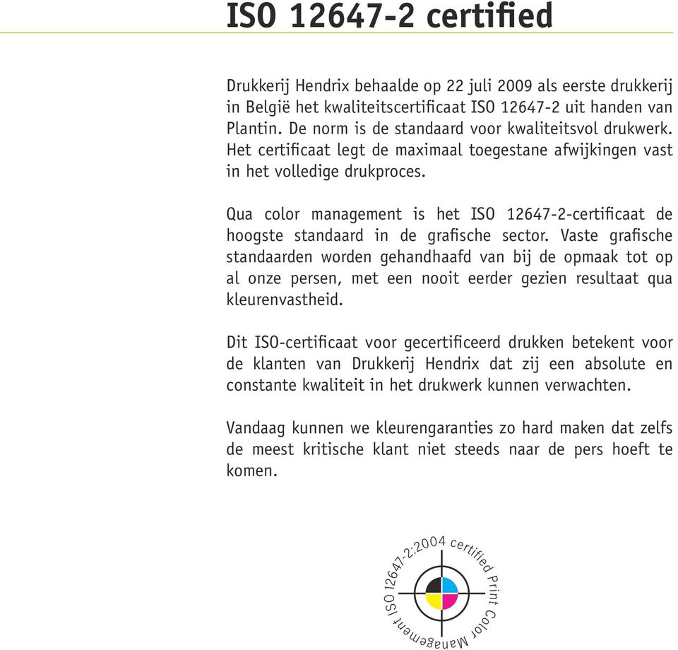 Qua color management is het ISO 12647-2-certificaat de hoogste standaard in de grafische sector.