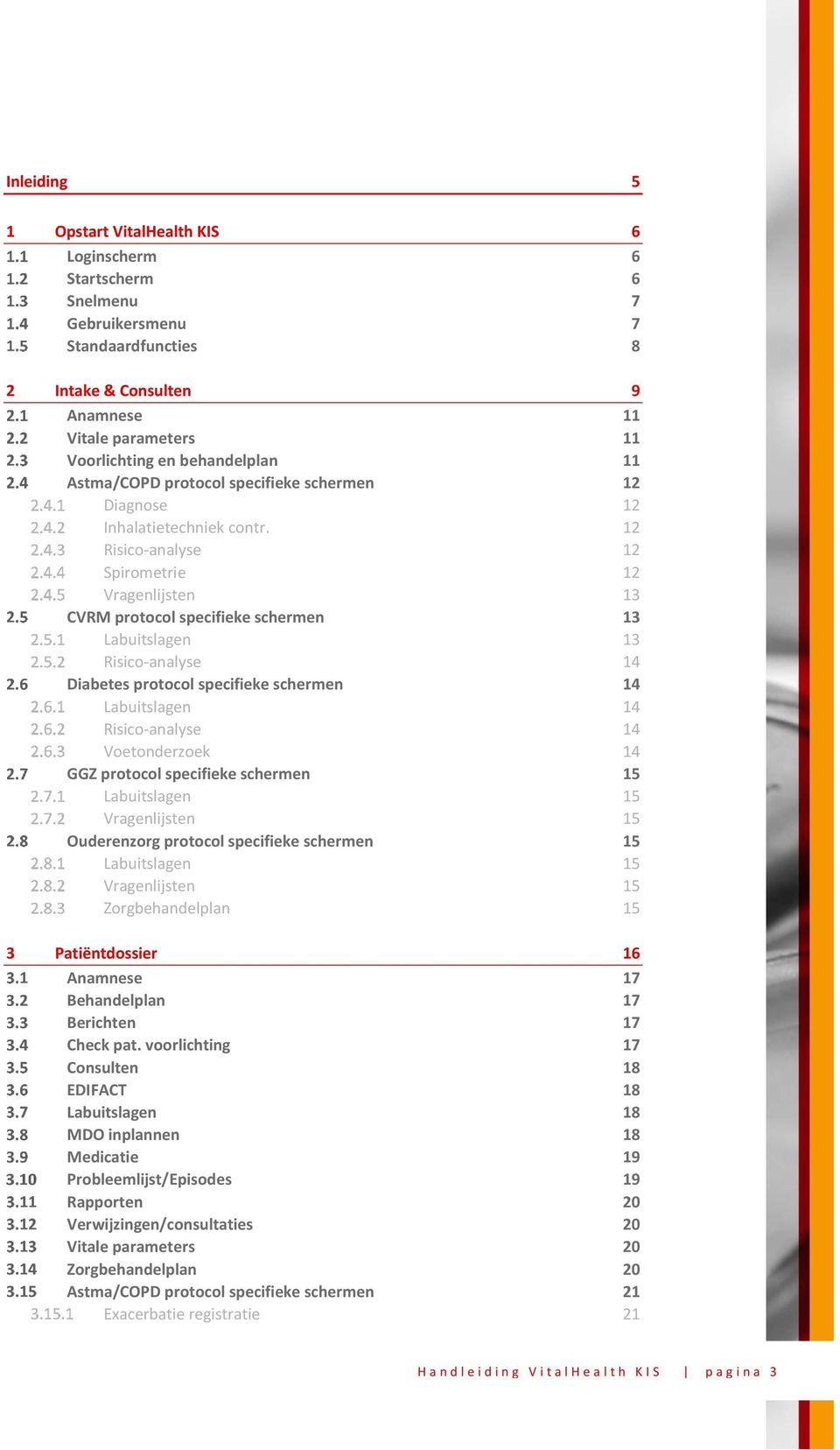 12 Risico-analyse 12 Spirometrie 12 Vragenlijsten 13 CVRM protocol specifieke schermen 13 Labuitslagen 13 Risico-analyse 14 Diabetes protocol specifieke schermen 14 Labuitslagen 14 Risico-analyse 14